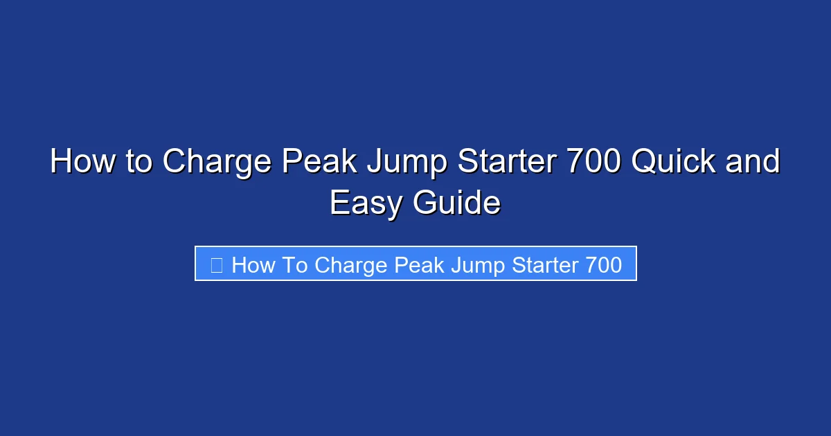 How to Charge Peak Jump Starter 700 Quick and Easy Guide