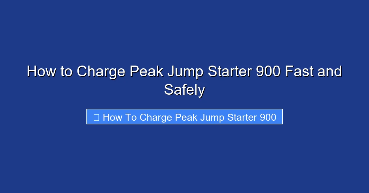 How to Charge Peak Jump Starter 900 Fast and Safely