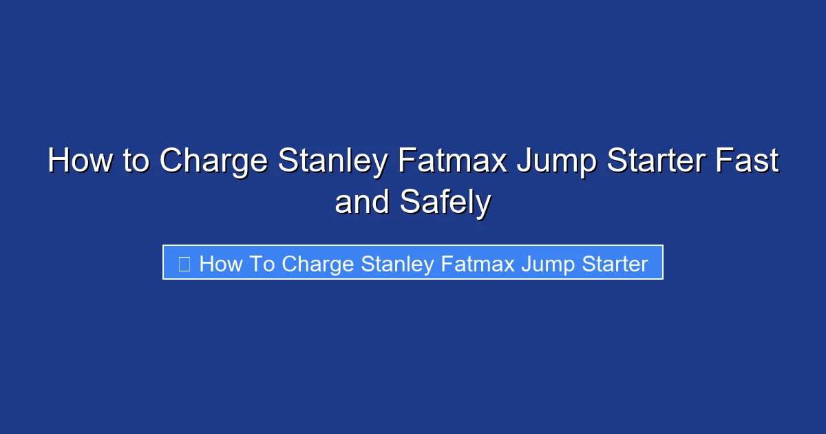 How to Charge Stanley Fatmax Jump Starter Fast and Safely