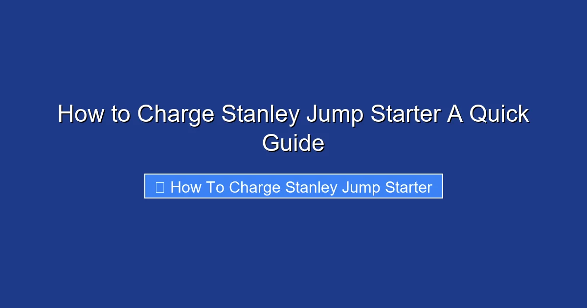 How to Charge Stanley Jump Starter A Quick Guide