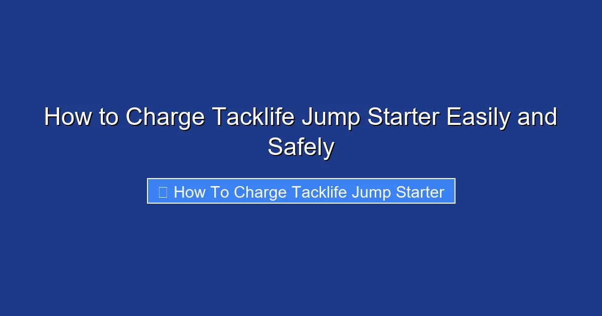 How to Charge Tacklife Jump Starter Easily and Safely