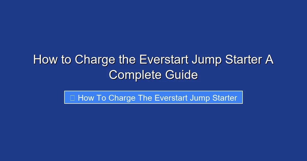 How to Charge the Everstart Jump Starter A Complete Guide