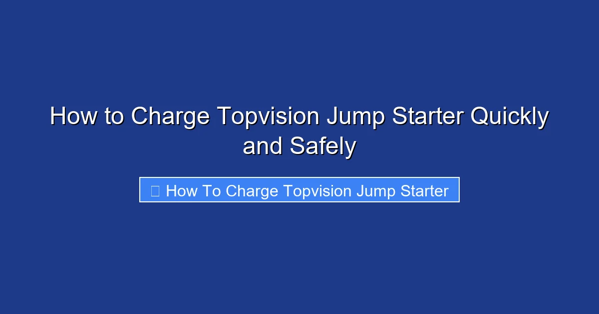 How to Charge Topvision Jump Starter Quickly and Safely