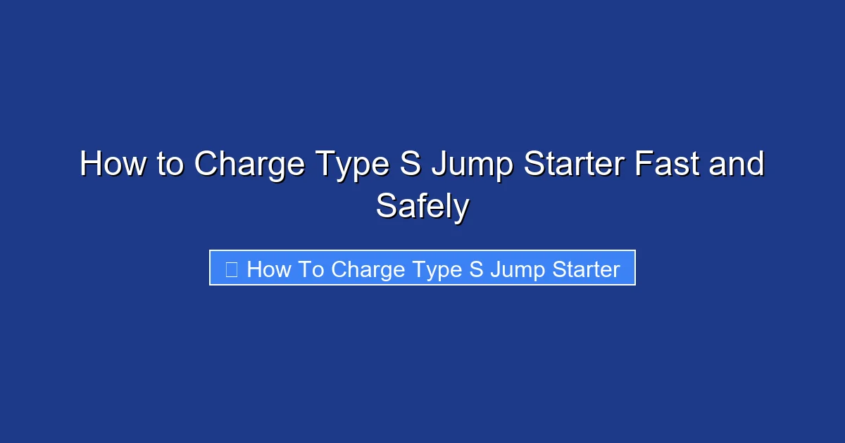 How to Charge Type S Jump Starter Fast and Safely