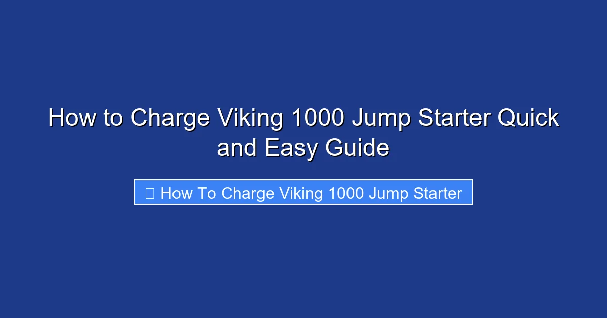 How to Charge Viking 1000 Jump Starter Quick and Easy Guide