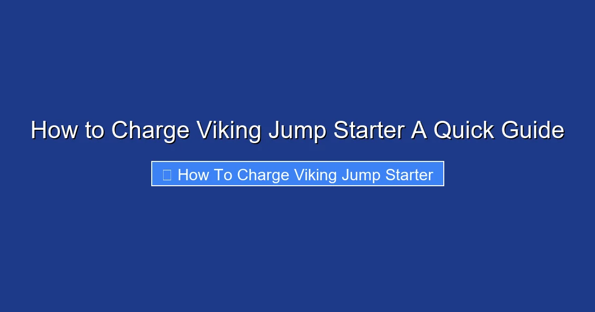 How to Charge Viking Jump Starter A Quick Guide