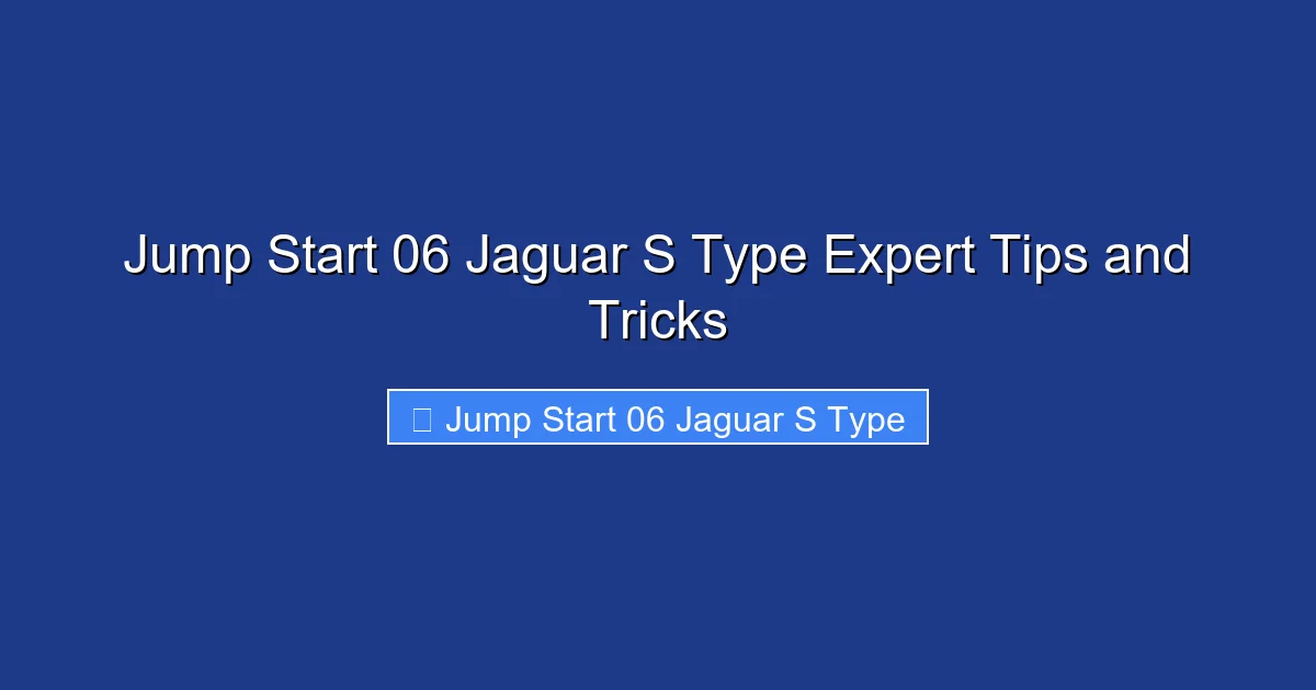 Jump Start 06 Jaguar S Type Expert Tips and Tricks