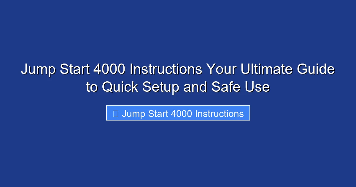 Jump Start 4000 Instructions Your Ultimate Guide to Quick Setup and Safe Use