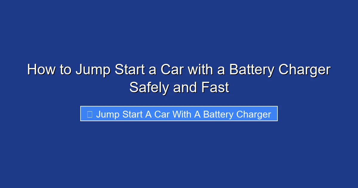 How to Jump Start a Car with a Battery Charger Safely and Fast