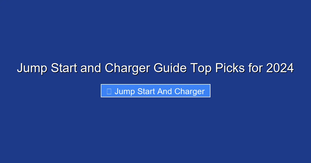 Jump Start and Charger Guide Top Picks for 2024
