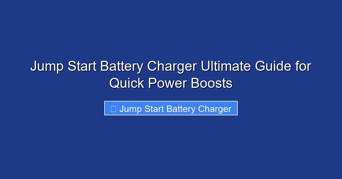 Jump Start Battery Charger Ultimate Guide for Quick Power Boosts