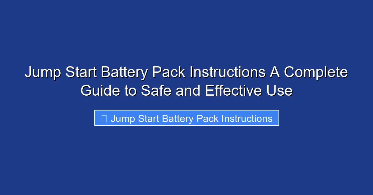 Jump Start Battery Pack Instructions A Complete Guide to Safe and Effective Use
