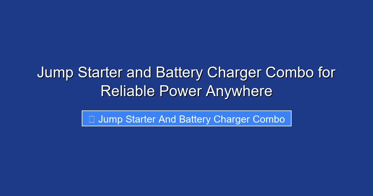 Jump Starter and Battery Charger Combo for Reliable Power Anywhere
