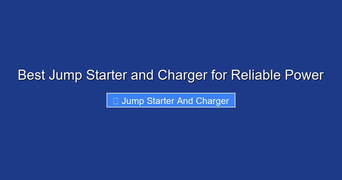 Best Jump Starter and Charger for Reliable Power
