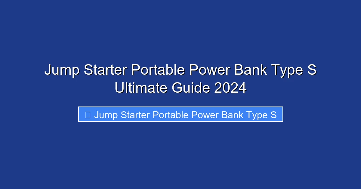 Jump Starter Portable Power Bank Type S Ultimate Guide 2024