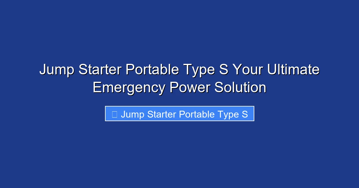 Jump Starter Portable Type S Your Ultimate Emergency Power Solution