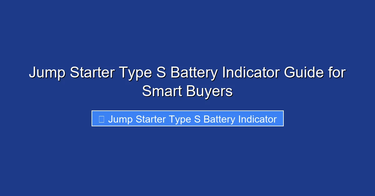 Jump Starter Type S Battery Indicator Guide for Smart Buyers