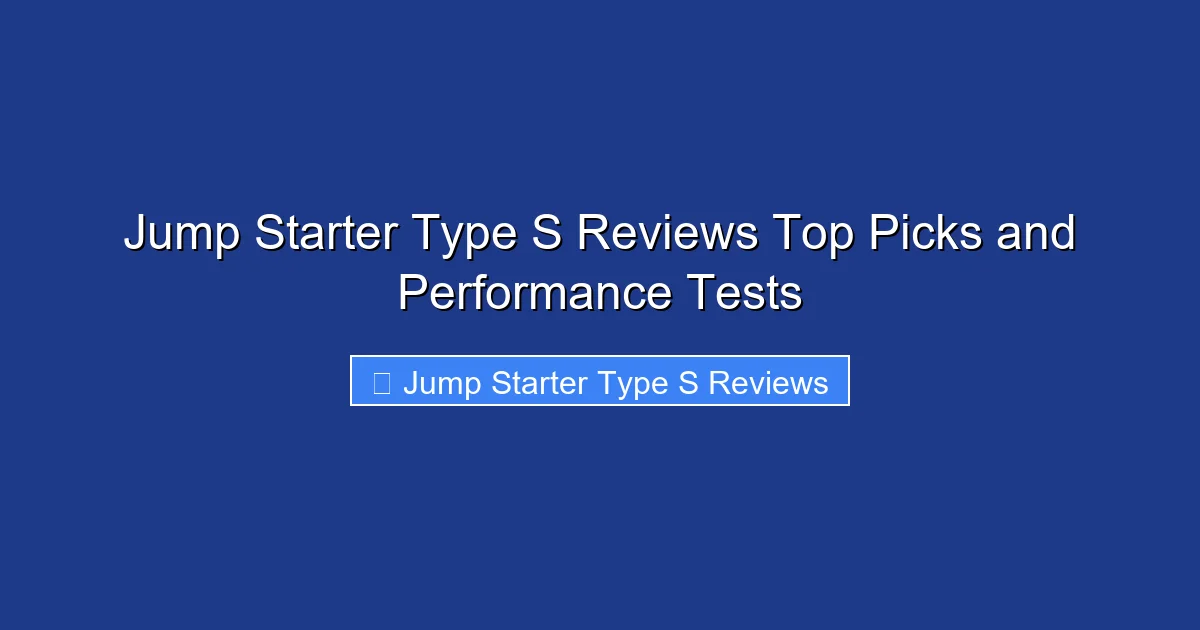 Jump Starter Type S Reviews Top Picks and Performance Tests