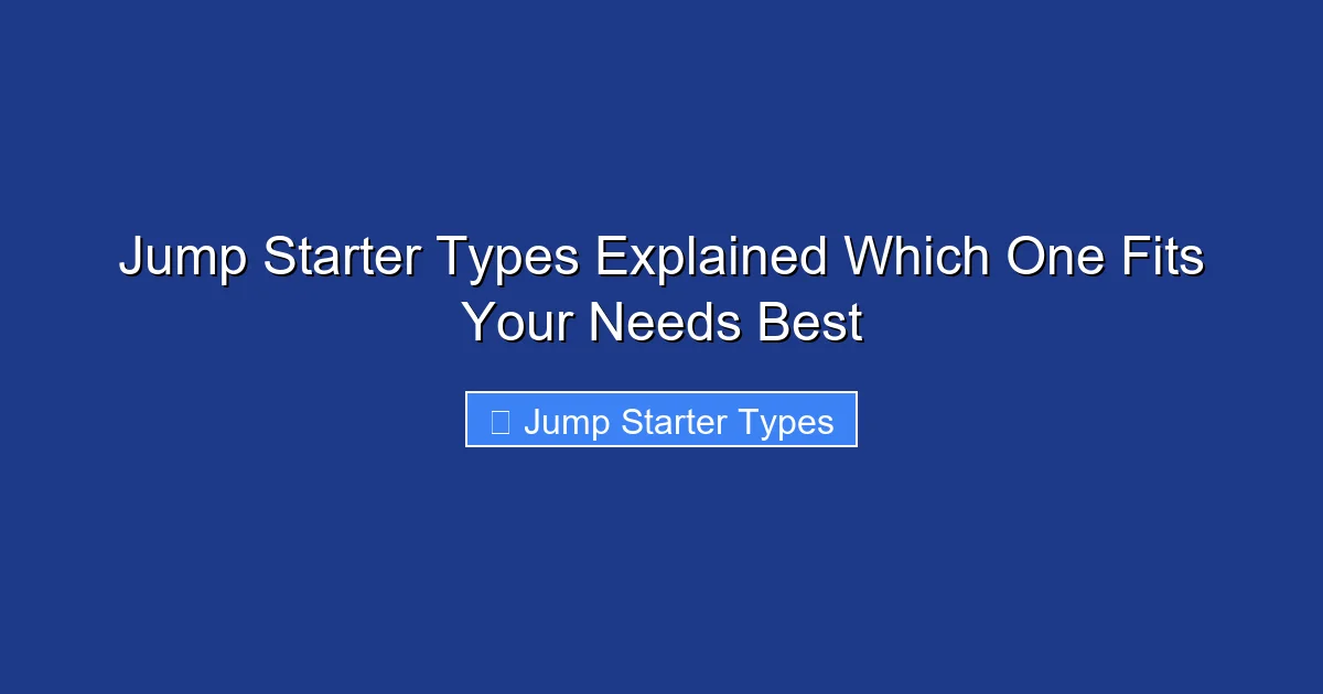 Jump Starter Types Explained Which One Fits Your Needs Best