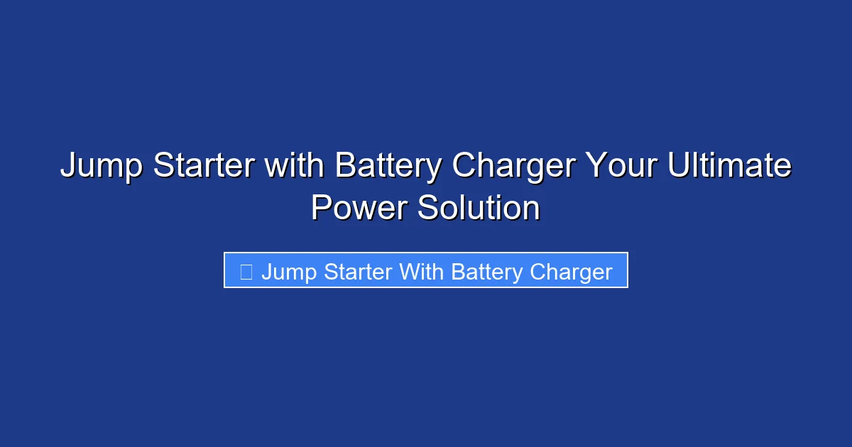 Jump Starter with Battery Charger Your Ultimate Power Solution
