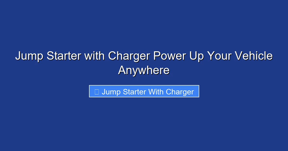 Jump Starter with Charger Power Up Your Vehicle Anywhere
