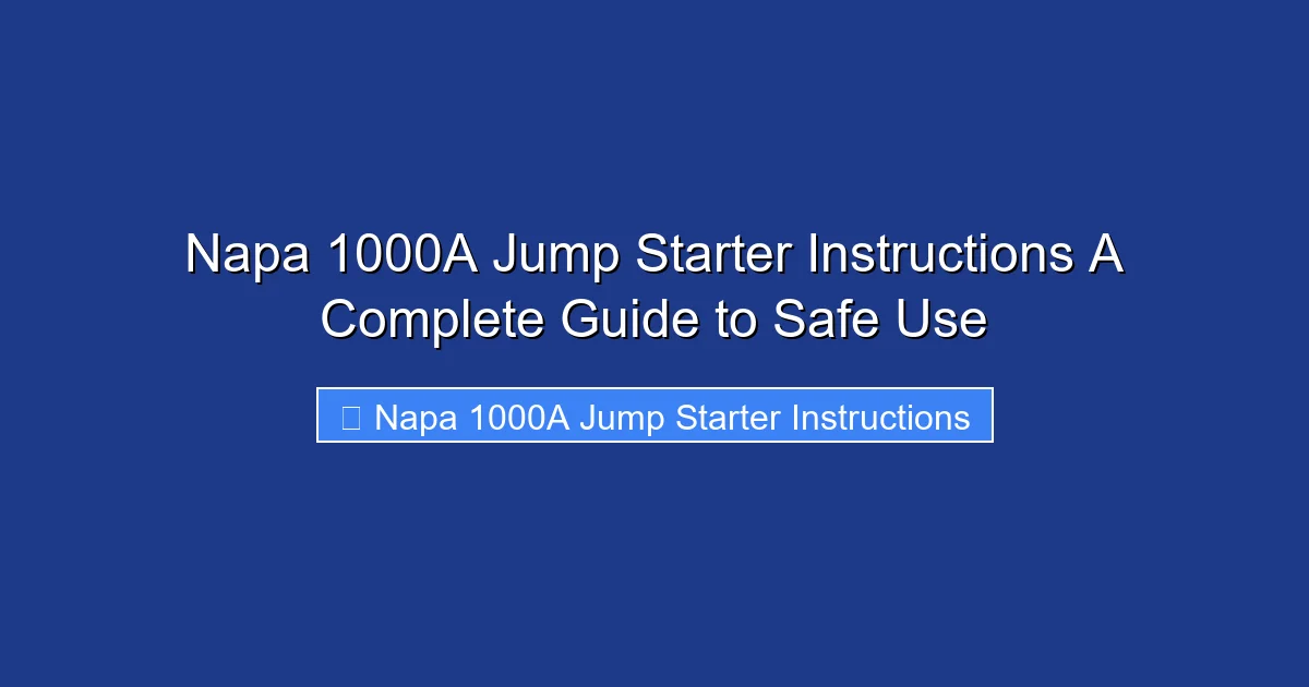 Napa 1000A Jump Starter Instructions A Complete Guide to Safe Use