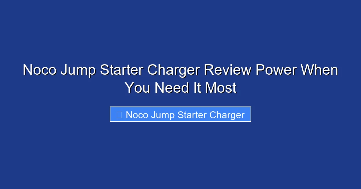 Noco Jump Starter Charger Review Power When You Need It Most