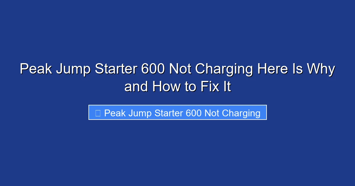 Peak Jump Starter 600 Not Charging Here Is Why and How to Fix It