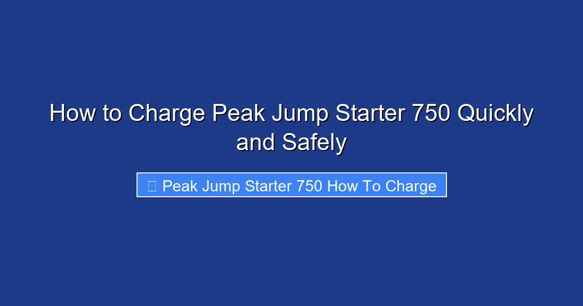 How to Charge Peak Jump Starter 750 Quickly and Safely
