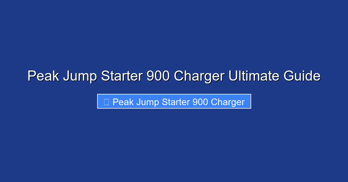 Peak Jump Starter 900 Charger Ultimate Guide