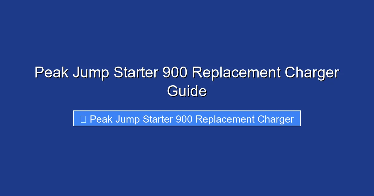 Peak Jump Starter 900 Replacement Charger Guide
