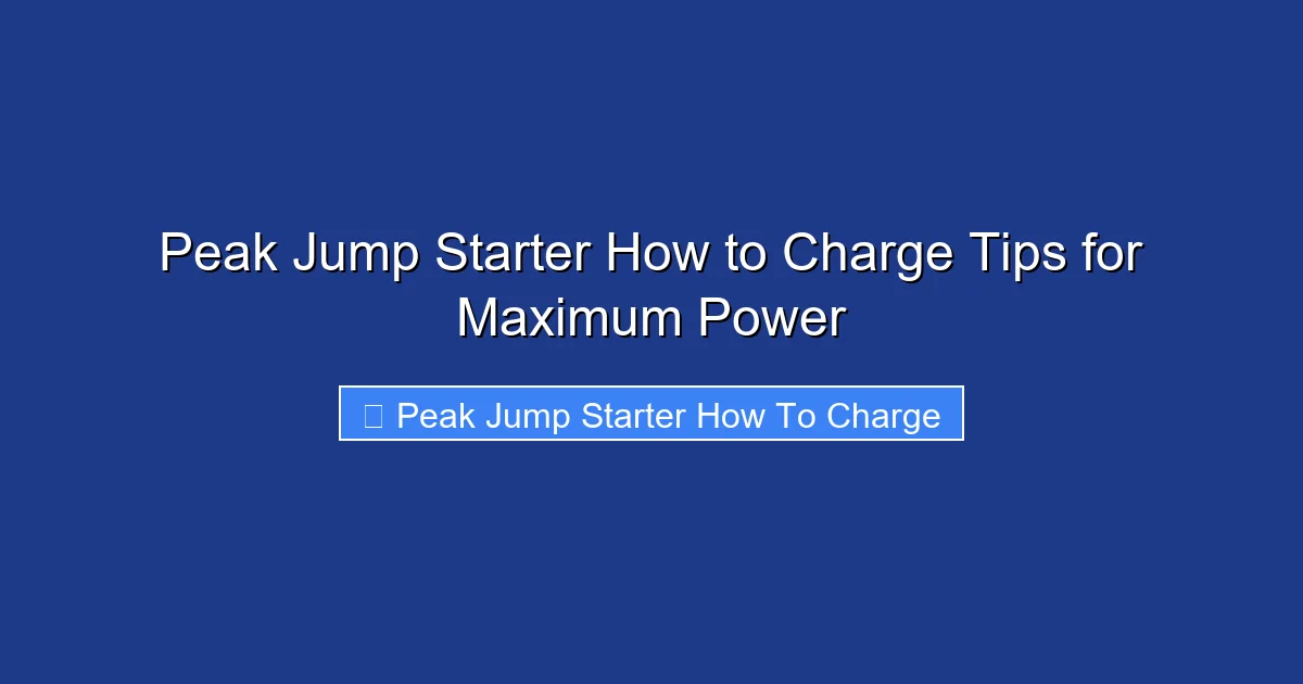 Peak Jump Starter How to Charge Tips for Maximum Power
