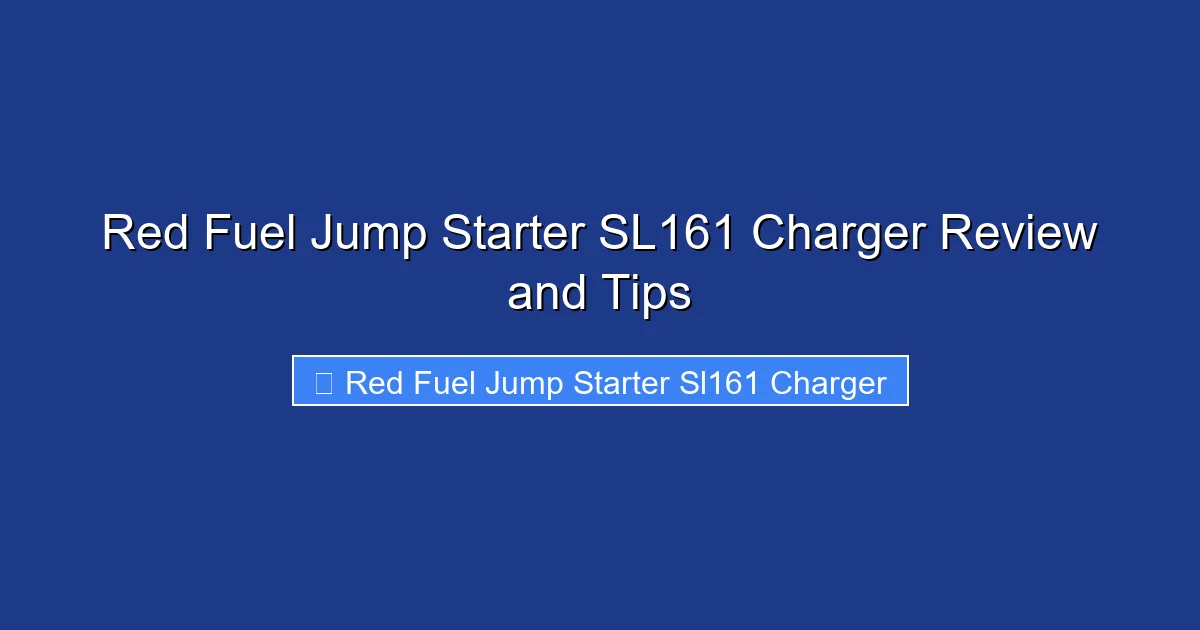 Red Fuel Jump Starter SL161 Charger Review and Tips