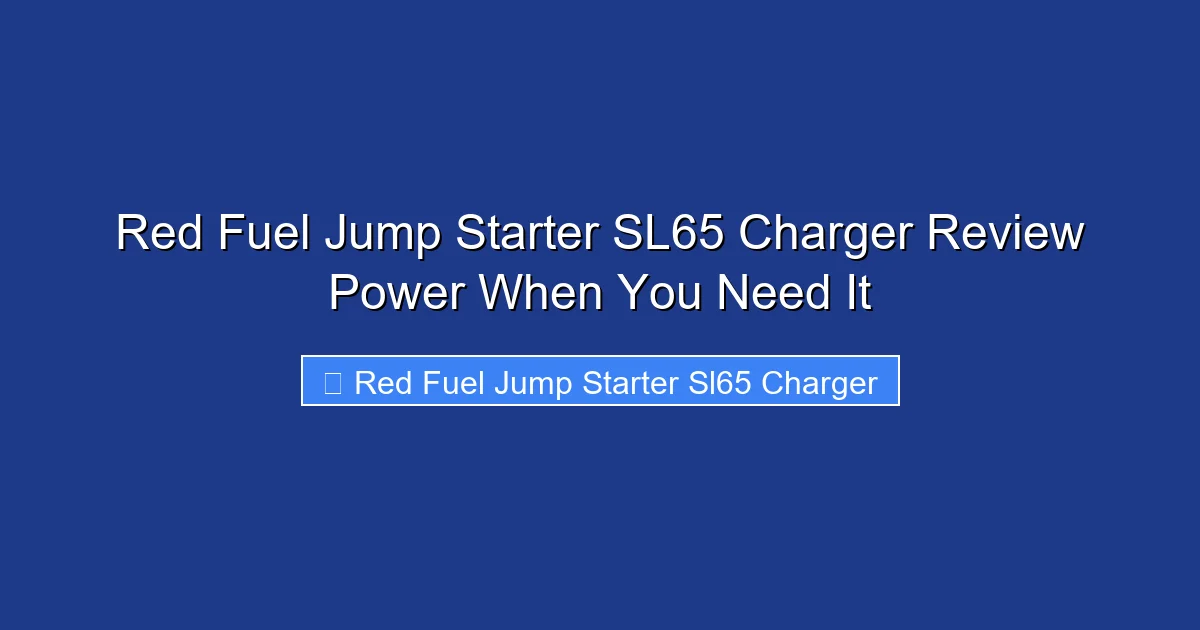 Red Fuel Jump Starter SL65 Charger Review Power When You Need It