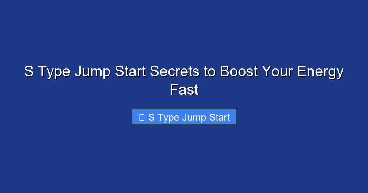 S Type Jump Start Secrets to Boost Your Energy Fast