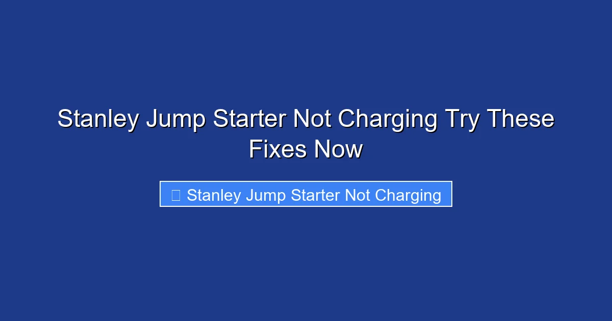 Stanley Jump Starter Not Charging Try These Fixes Now