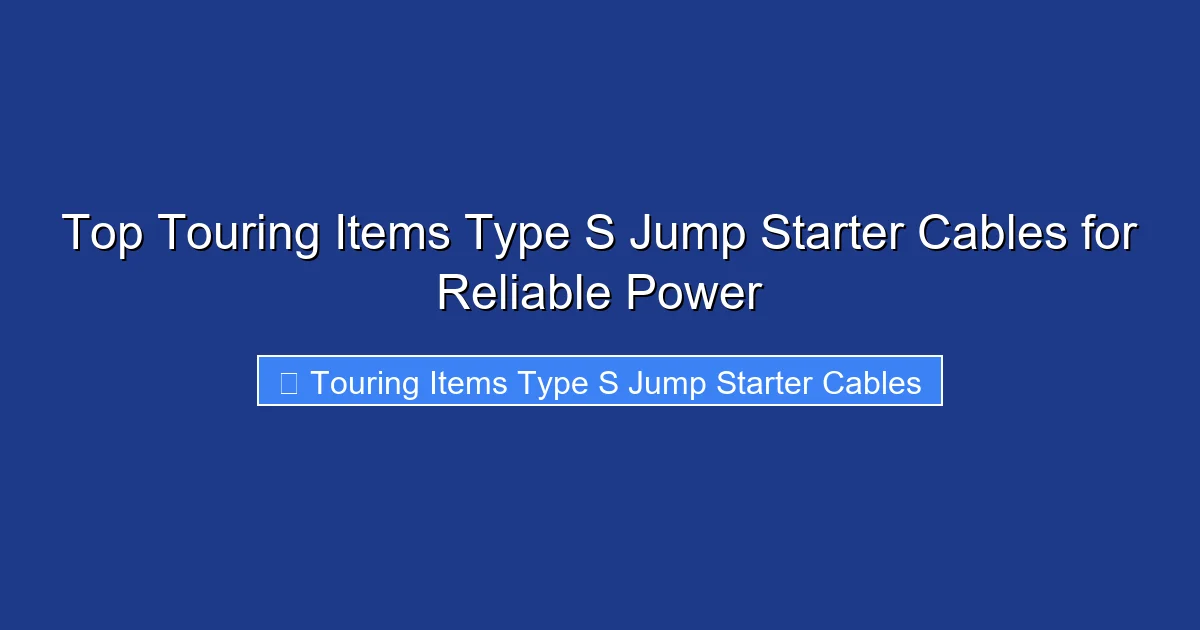 Top Touring Items Type S Jump Starter Cables for Reliable Power