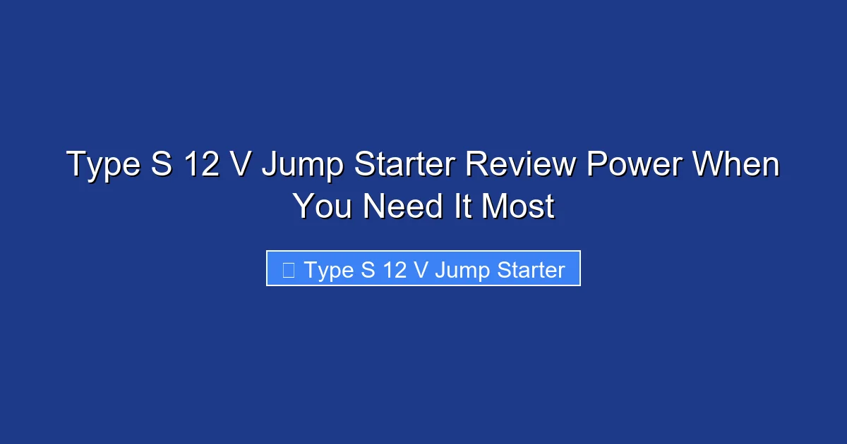 Type S 12 V Jump Starter Review Power When You Need It Most