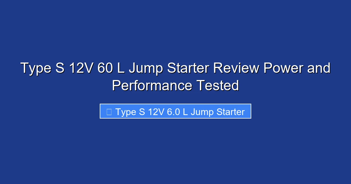 Type S 12V 60 L Jump Starter Review Power and Performance Tested