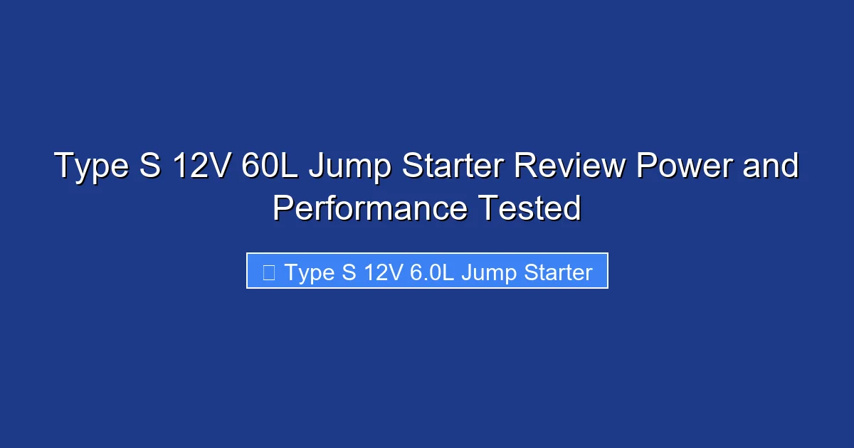 Type S 12V 60L Jump Starter Review Power and Performance Tested