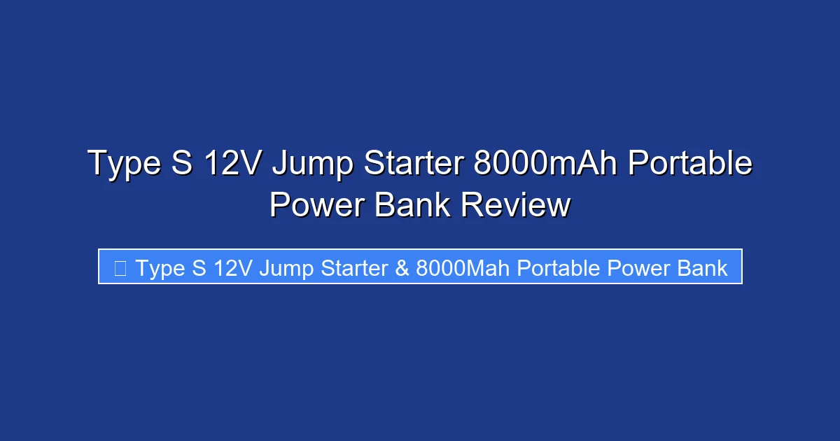 Type S 12V Jump Starter 8000mAh Portable Power Bank Review