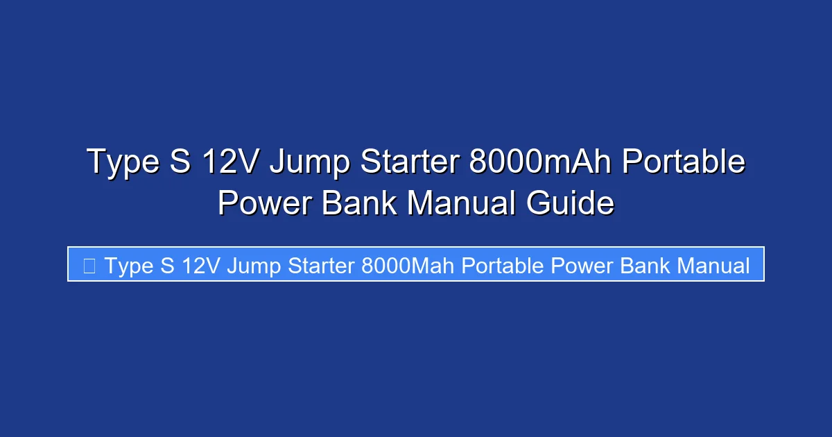 Type S 12V Jump Starter 8000mAh Portable Power Bank Manual Guide