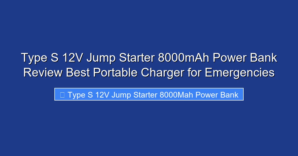 Type S 12V Jump Starter 8000mAh Power Bank Review Best Portable Charger for Emergencies
