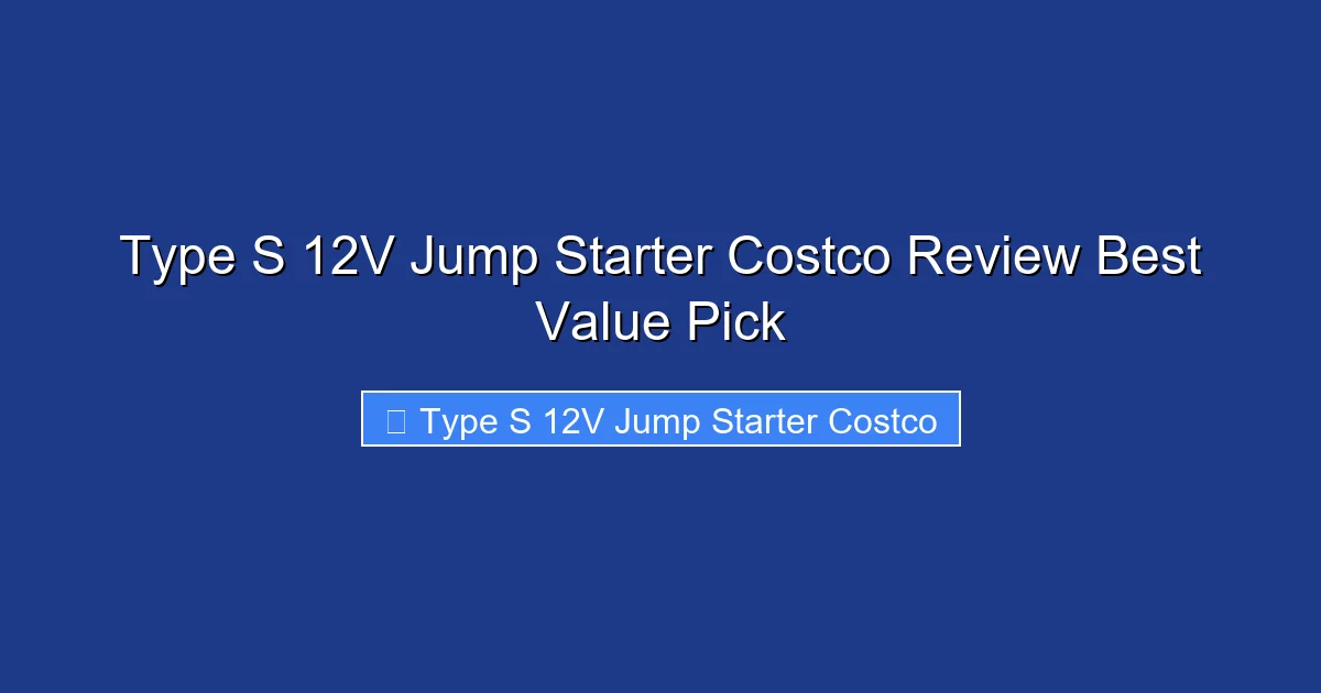 Type S 12V Jump Starter Costco Review Best Value Pick