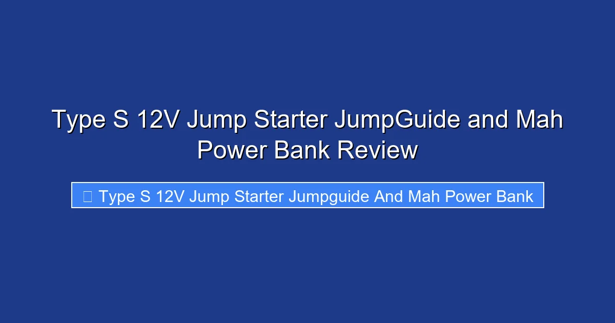 Type S 12V Jump Starter JumpGuide and Mah Power Bank Review