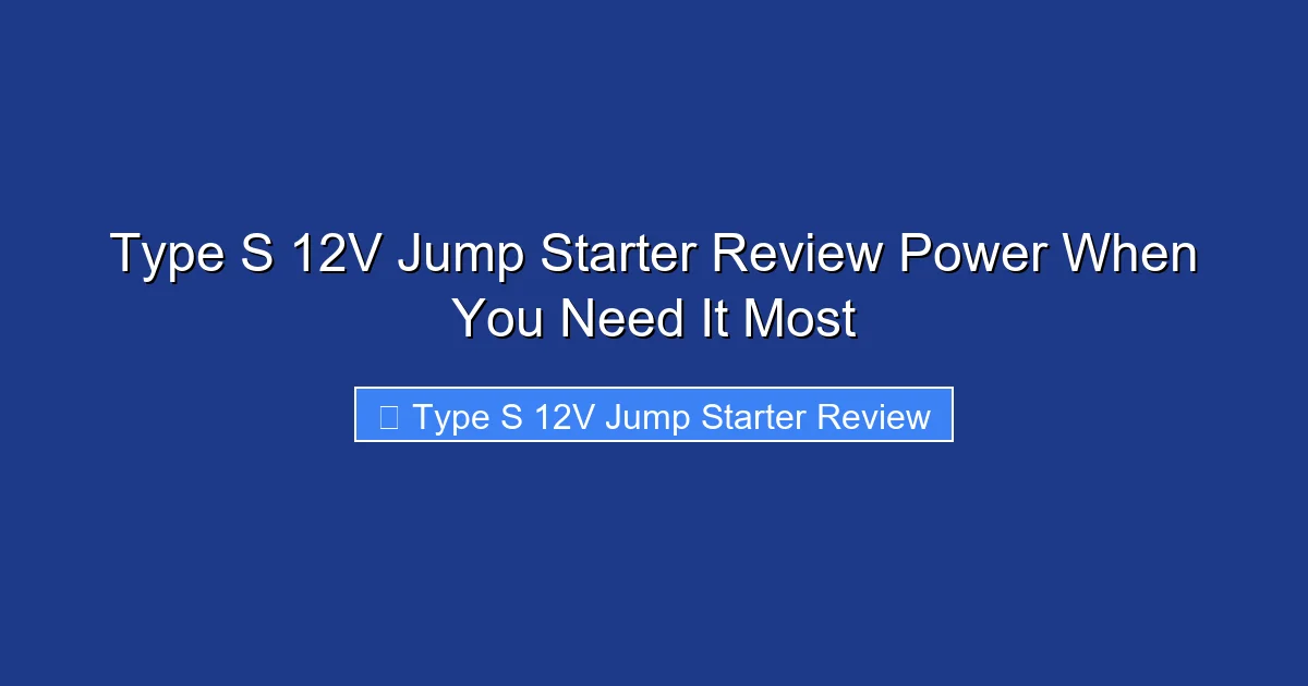 Type S 12V Jump Starter Review Power When You Need It Most