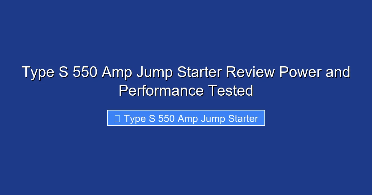 Type S 550 Amp Jump Starter Review Power and Performance Tested