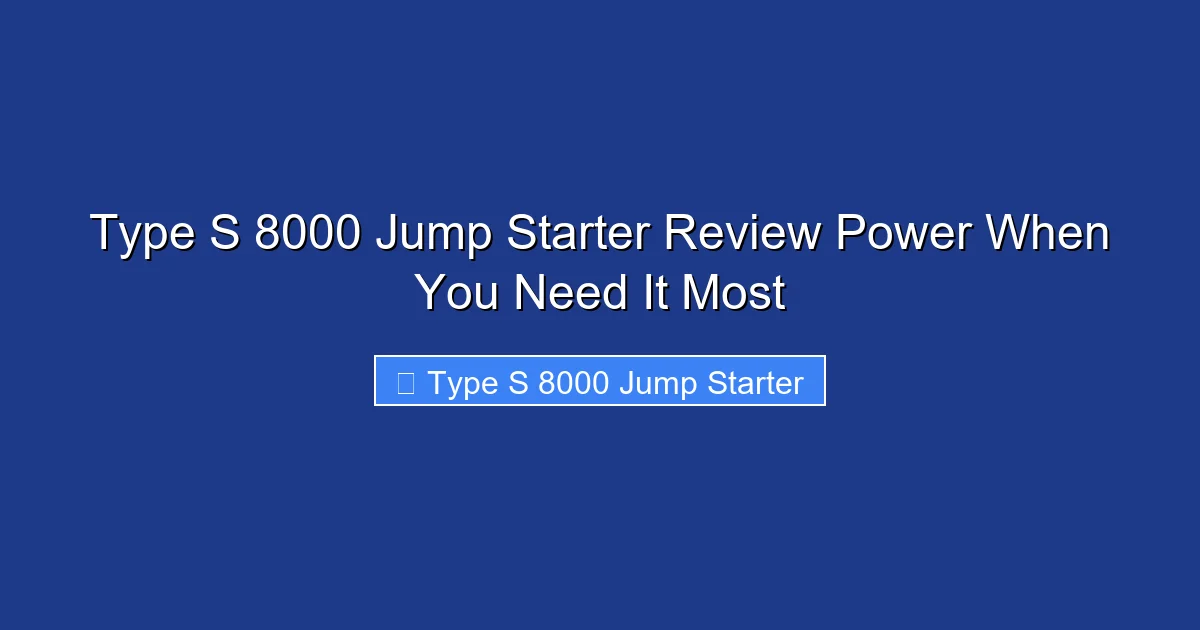 Type S 8000 Jump Starter Review Power When You Need It Most