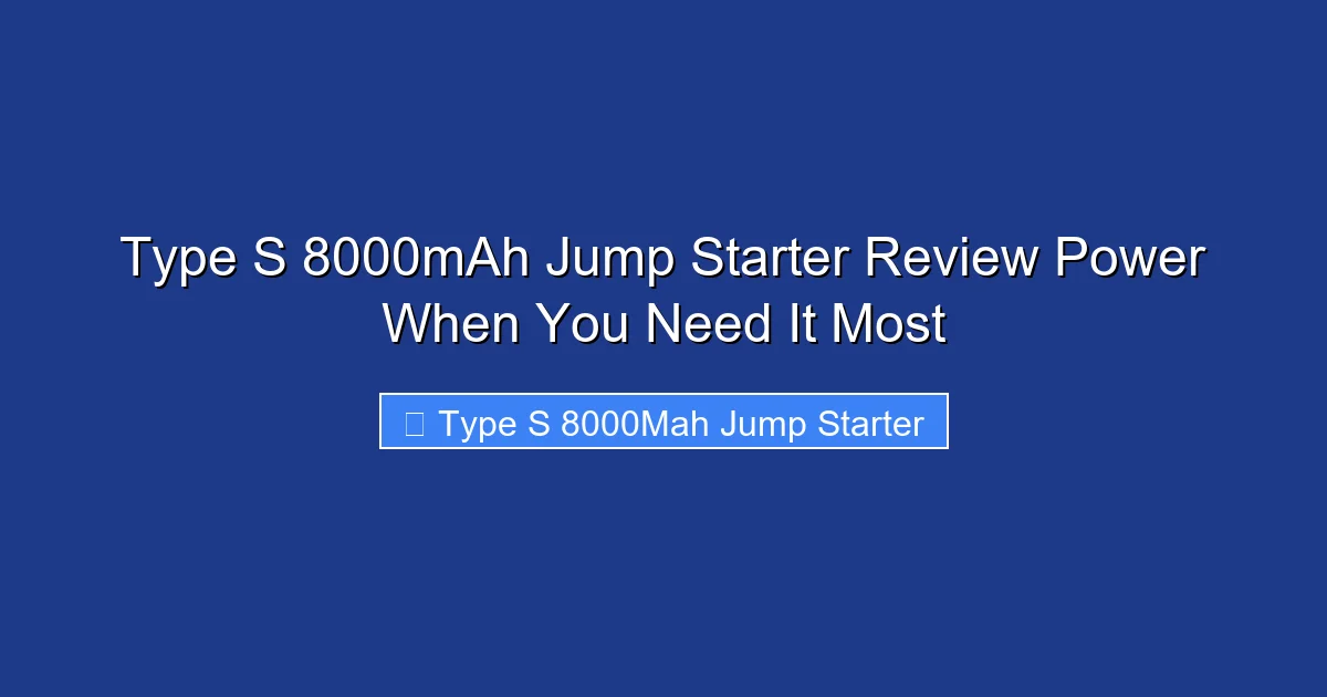 Type S 8000mAh Jump Starter Review Power When You Need It Most