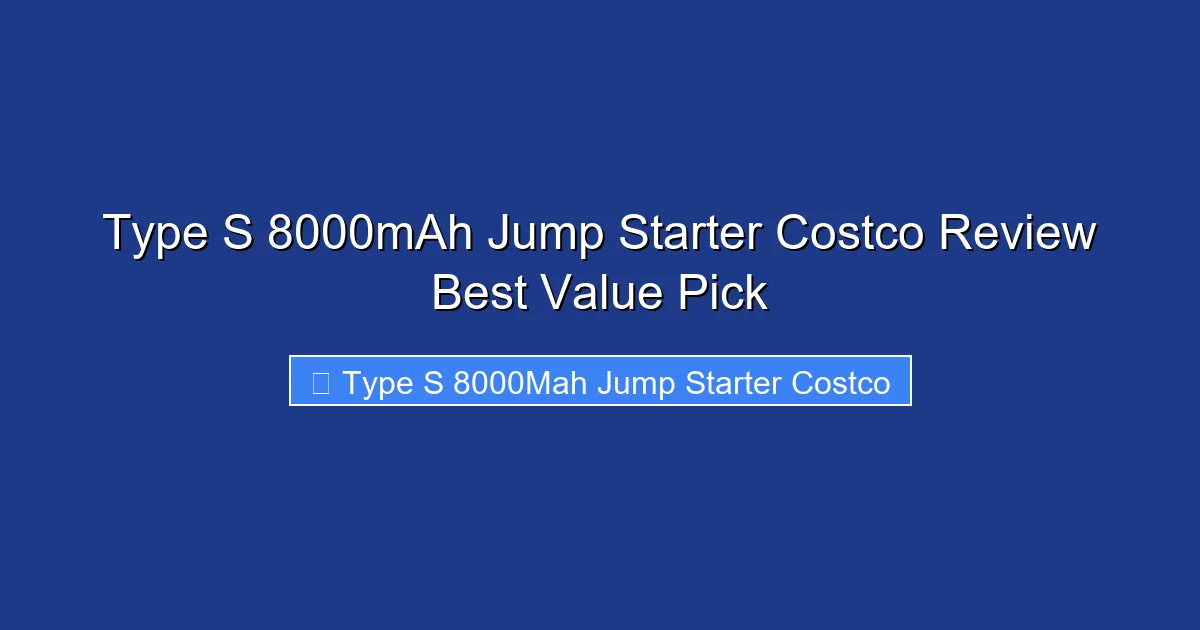 Type S 8000mAh Jump Starter Costco Review Best Value Pick
